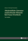 Altchristliche Literatur und kritische Historie bei Franz Overbeck : Vier Studien - eBook