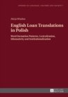 English Loan Translations in Polish : Word-formation Patterns, Lexicalization, Idiomaticity and Institutionalization - eBook