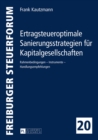 Ertragsteueroptimale Sanierungsstrategien fuer Kapitalgesellschaften : Rahmenbedingungen - Instrumente - Handlungsempfehlungen - eBook
