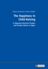 The Happiness in Child-Raising : A Japanese-Austrian Project and Family Culture in Japan - eBook