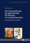 Der Internationale Strafgerichtshof fuer Ruanda in Arusha/Tansania : Eine politisch-historische Bilanz - eBook
