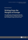 Writing from the Margins of Europe : The Application of Postcolonial Theories to Selected Works by William Butler Yeats, John Millington Synge and James Joyce - eBook