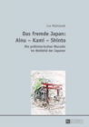 Das fremde Japan: Ainu - Kami - Shinto : Die praehistorischen Wurzeln im Weltbild der Japaner - eBook