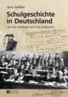 Schulgeschichte in Deutschland : Von den Anfaengen bis in die Gegenwart 3., erneut aktualisierte und erweiterte Auflage - eBook