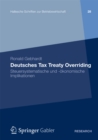 Deutsches Tax Treaty Overriding : Steuersystematische und -okonomische Implikationen - eBook