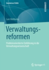 Verwaltungsreformen : Problemorientierte Einfuhrung in die Verwaltungswissenschaft - eBook