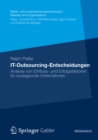 IT-Outsourcing-Entscheidungen : Analyse von Einfluss- und Erfolgsfaktoren fur auslagernde Unternehmen - eBook