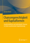 Chancengerechtigkeit und Kapitalformen : Gesellschaftliche und individuelle Chancen in Zeiten zunehmender Kapitalisierung - eBook