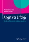 Angst vor Erfolg? : Wie Sie aufhoren, sich selbst zu sabotieren - eBook