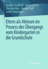 Eltern als Akteure im Prozess des Ubergangs vom Kindergarten in die Grundschule - eBook