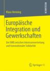 Europaische Integration und Gewerkschaften : Der EMB zwischen Interessenvertretung und transnationaler Solidaritat - eBook