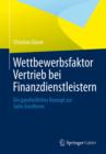 Wettbewerbsfaktor Vertrieb bei Finanzdienstleistern : Ein ganzheitliches Konzept zur Sales Excellence - eBook