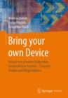 Bring your own Device : Einsatz von privaten Endgeraten im beruflichen Umfeld - Chancen, Risiken und Moglichkeiten - eBook