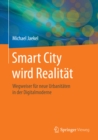 Smart City wird Realitat : Wegweiser fur neue Urbanitaten in der Digitalmoderne - eBook