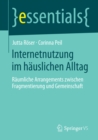 Internetnutzung im hauslichen Alltag : Raumliche Arrangements zwischen Fragmentierung und Gemeinschaft - eBook