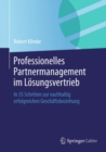 Professionelles Partnermanagement im Losungsvertrieb : In 35 Schritten zur nachhaltig erfolgreichen Geschaftsbeziehung - eBook