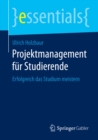 Projektmanagement fur Studierende : Erfolgreich das Studium meistern - eBook