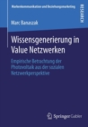 Wissensgenerierung in Value Netzwerken : Empirische Betrachtung der Photovoltaik aus der sozialen Netzwerkperspektive - eBook
