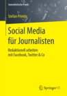 Social Media fur Journalisten : Redaktionell arbeiten mit Facebook, Twitter & Co - eBook