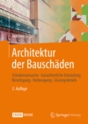 Architektur der Bauschaden : Schadensursache - Gutachterliche Einstufung - Beseitigung - Vorbeugung - Losungsdetails - eBook