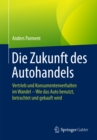 Die Zukunft des Autohandels : Vertrieb und Konsumentenverhalten im Wandel - Wie das Auto benutzt, betrachtet und gekauft wird - eBook