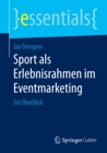 Sport als Erlebnisrahmen im Eventmarketing : Ein Uberblick - eBook