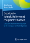 Exportpreise richtig kalkulieren und erfolgreich verhandeln : Kalkulatorische Rahmenbedingungen fur die Festlegung von Auslandspreisen - eBook