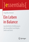 Ein Leben in Balance : Ganzheitliche Einfuhrung in die Gesundheit von Korper, Seele und Geist - eBook