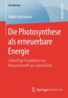 Die Photosynthese als erneuerbare Energie : Zukunftige Produktion von Biowasserstoff aus Sonnenlicht - eBook