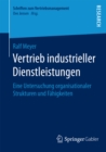 Vertrieb industrieller Dienstleistungen : Eine Untersuchung organisationaler Strukturen und Fahigkeiten - eBook
