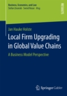 Local Firm Upgrading in Global Value Chains : A Business Model Perspective - eBook