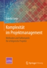 Komplexitat im Projektmanagement : Methoden und Fallbeispiele fur erfolgreiche Projekte - eBook