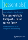 Markensoziologie kompakt - Basics fur die Praxis : Eine Kurzanleitung fur die erfolgreiche Markenfuhrung - eBook