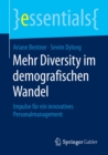 Mehr Diversity im demografischen Wandel : Impulse fur ein innovatives Personalmanagement - eBook