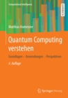 Quantum Computing verstehen : Grundlagen - Anwendungen - Perspektiven - eBook