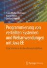 Programmierung von verteilten Systemen und Webanwendungen mit Java EE : Erste Schritte in der Java Enterprise Edition - eBook