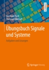 Ubungsbuch Signale und Systeme : Aufgaben und Losungen - eBook