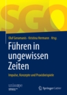 Fuhren in ungewissen Zeiten : Impulse, Konzepte und Praxisbeispiele - eBook