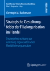 Strategische Gestaltungsfelder der Filialorganisation im Handel : Strategiebetrachtung zur Ableitung organisatorischer Flexibilisierungsansatze - eBook