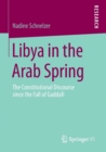 Libya in the Arab Spring : The Constitutional Discourse since the Fall of Gaddafi - Book