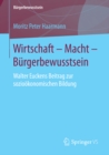 Wirtschaft - Macht - Burgerbewusstsein : Walter Euckens Beitrag zur soziookonomischen Bildung - eBook