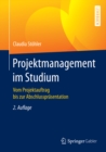 Projektmanagement im Studium : Vom Projektauftrag bis zur Abschlussprasentation - eBook