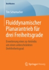 Fluiddynamischer Planarantrieb fur drei Freiheitsgrade : Erweiterung eines xy-Antriebs um einen unbeschrankten Drehfreiheitsgrad - eBook
