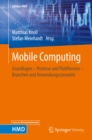 Mobile Computing : Grundlagen - Prozesse und Plattformen - Branchen und Anwendungsszenarien - eBook