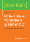 Additive Fertigung mit Selektivem Lasersintern (SLS) : Prozess- und Werkstoffuberblick - eBook
