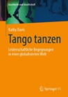 Tango tanzen : Leidenschaftliche Begegnungen in einer globalisierten Welt - eBook