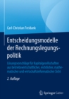 Entscheidungsmodelle der Rechnungslegungspolitik : Losungsvorschlage fur Kapitalgesellschaften aus betriebswirtschaftlicher, rechtlicher, mathematischer und wirtschaftsinformatischer Sicht - eBook