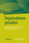 Organisationen gestalten : Eine kurze organisationstheoretisch informierte Handreichung - eBook