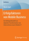 Erfolgsfaktoren von Mobile Business : Ein Reifegradmodell zur digitalen Transformation von Unternehmen durch Mobile IT - eBook
