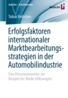Erfolgsfaktoren internationaler Marktbearbeitungsstrategien in der Automobilindustrie : Eine Historieninventur am Beispiel der Marke Volkswagen - eBook